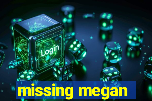 missing megan